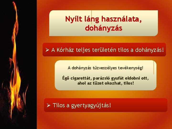 Nyílt láng használata, dohányzás Ø A Kórház teljes területén tilos a dohányzás! A dohányzás