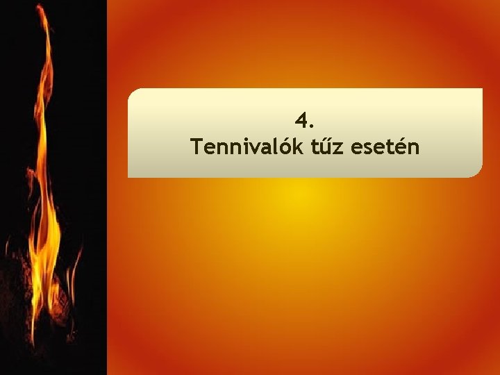 4. Tennivalók tűz esetén 