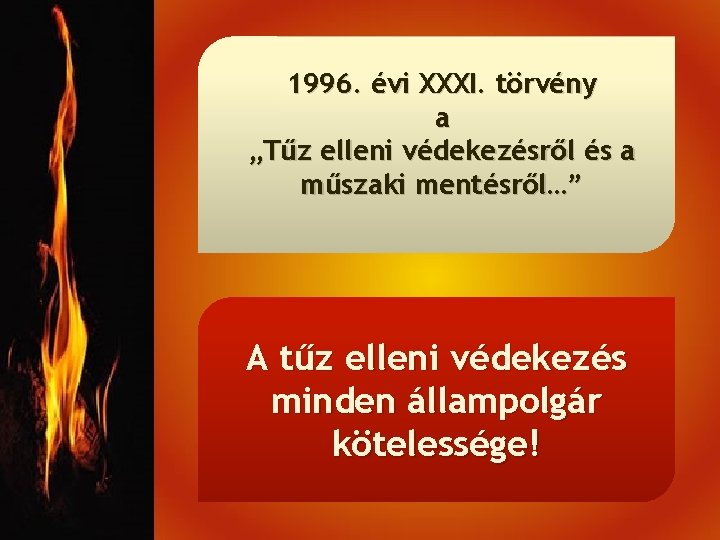 1996. évi XXXI. törvény a „Tűz elleni védekezésről és a műszaki mentésről…” A tűz