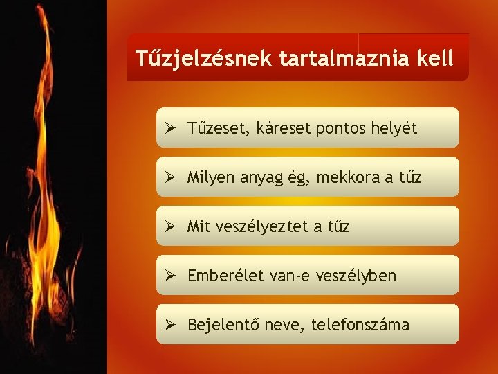 Tűzjelzésnek tartalmaznia kell Ø Tűzeset, káreset pontos helyét Ø Milyen anyag ég, mekkora a