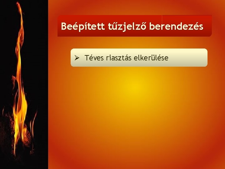 Beépített tűzjelző berendezés Ø Téves riasztás elkerülése 
