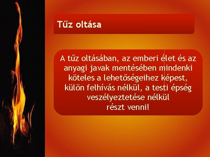 Tűz oltása A tűz oltásában, az emberi élet és az anyagi javak mentésében mindenki
