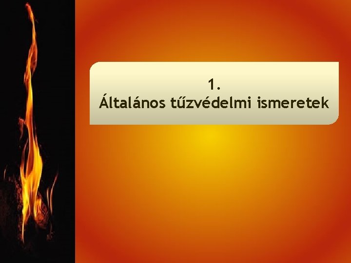 1. Általános tűzvédelmi ismeretek 
