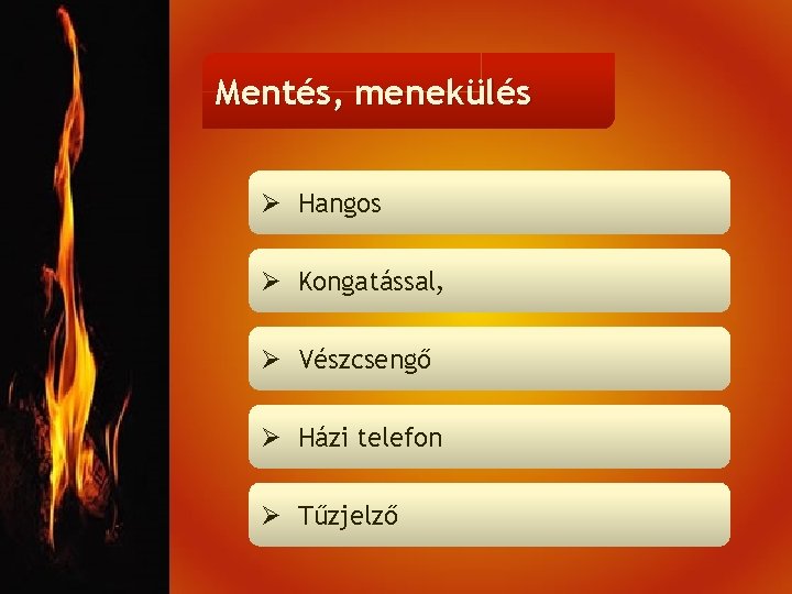 Mentés, menekülés Ø Hangos Ø Kongatással, Ø Vészcsengő Ø Házi telefon Ø Tűzjelző 