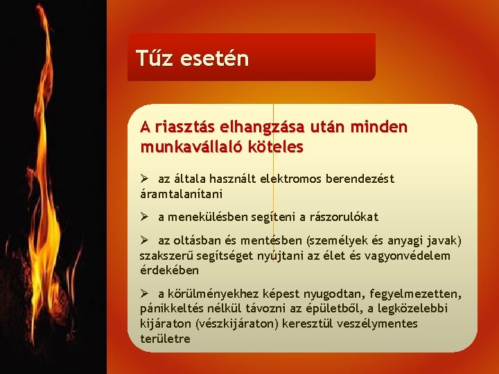 Tűz esetén A riasztás elhangzása után minden munkavállaló köteles Ø az általa használt elektromos