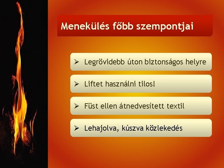 Menekülés főbb szempontjai Ø Legrövidebb úton biztonságos helyre Ø Liftet használni tilos! Ø Füst