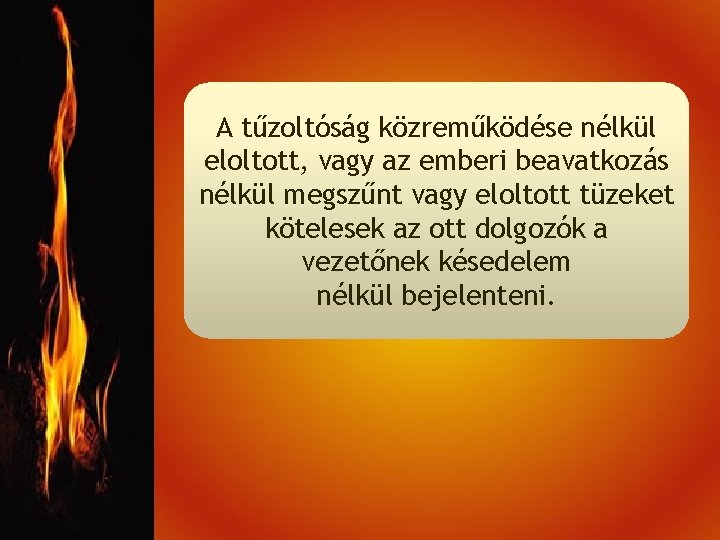 A tűzoltóság közreműködése nélkül eloltott, vagy az emberi beavatkozás nélkül megszűnt vagy eloltott tüzeket