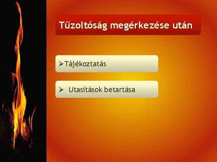Tűzoltóság megérkezése után ØTájékoztatás Ø Utasítások betartása 