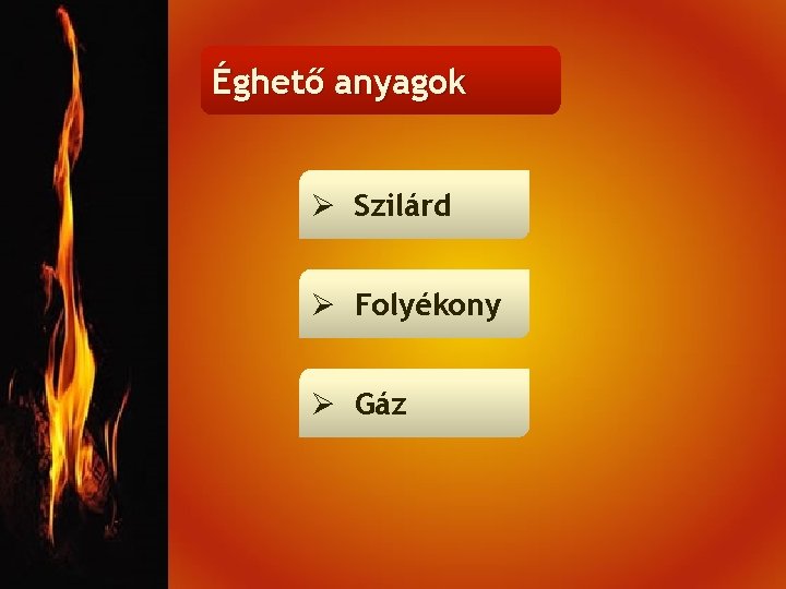 Éghető anyagok Ø Szilárd Ø Folyékony Ø Gáz 