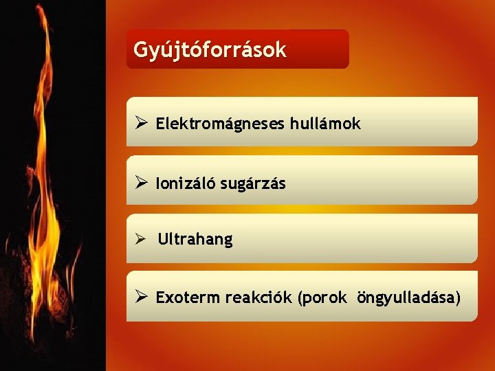 Gyújtóforrások Ø Villamos kóboráramok, Ø Forró felületek hullámok Ø Elektromágneses katódos korrózió-védelem Ø Lángok