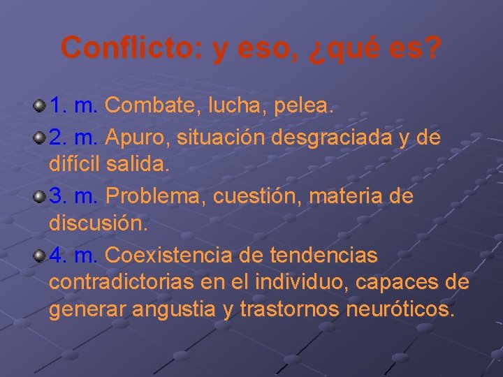 Conflicto: y eso, ¿qué es? 1. m. Combate, lucha, pelea. 2. m. Apuro, situación