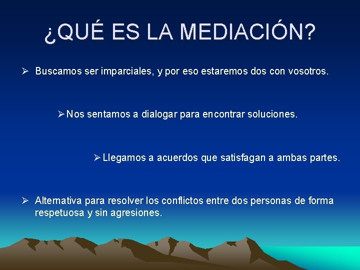 ¿QUÉ ES LA MEDIACIÓN? Ø Buscamos ser imparciales, y por eso estaremos dos con