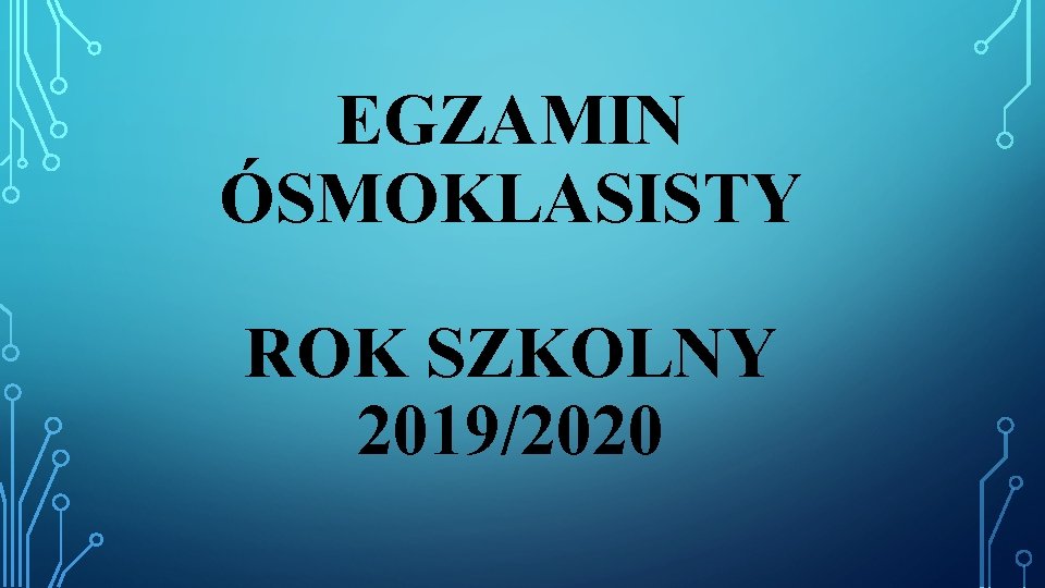 EGZAMIN ÓSMOKLASISTY ROK SZKOLNY 2019/2020 