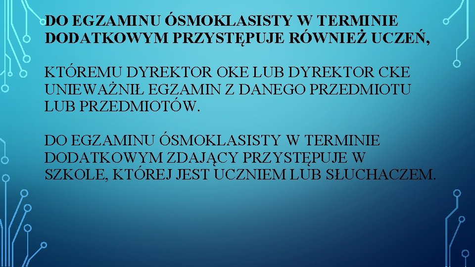 DO EGZAMINU ÓSMOKLASISTY W TERMINIE DODATKOWYM PRZYSTĘPUJE RÓWNIEŻ UCZEŃ, KTÓREMU DYREKTOR OKE LUB DYREKTOR