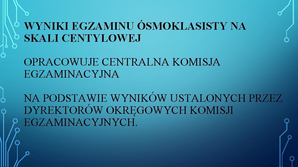 WYNIKI EGZAMINU ÓSMOKLASISTY NA SKALI CENTYLOWEJ OPRACOWUJE CENTRALNA KOMISJA EGZAMINACYJNA NA PODSTAWIE WYNIKÓW USTALONYCH