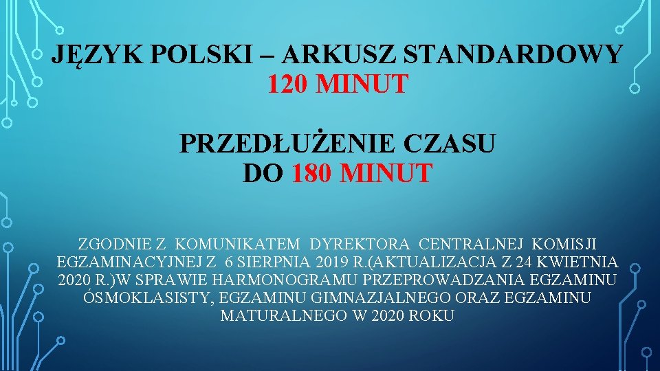 JĘZYK POLSKI – ARKUSZ STANDARDOWY 120 MINUT PRZEDŁUŻENIE CZASU DO 180 MINUT ZGODNIE Z