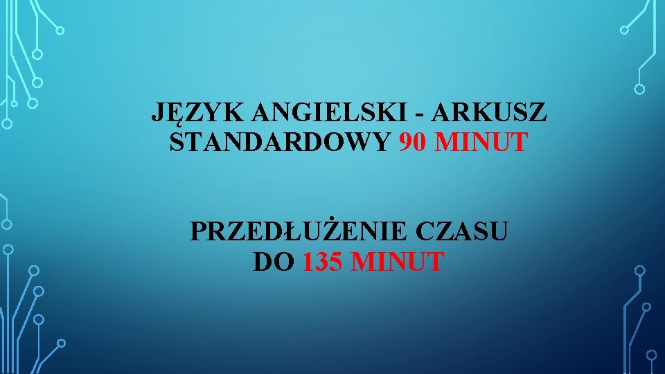 JĘZYK ANGIELSKI - ARKUSZ STANDARDOWY 90 MINUT PRZEDŁUŻENIE CZASU DO 135 MINUT 