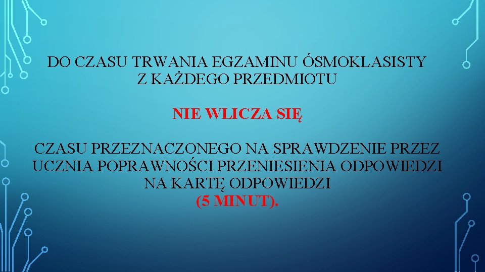 DO CZASU TRWANIA EGZAMINU ÓSMOKLASISTY Z KAŻDEGO PRZEDMIOTU NIE WLICZA SIĘ CZASU PRZEZNACZONEGO NA DO CZASU TRWANIA EGZAMINU ÓSMOKLASISTY Z KAŻDEGO PRZEDMIOTU NIE WLICZA SIĘ CZASU PRZEZNACZONEGO NA