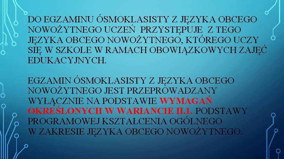 DO EGZAMINU ÓSMOKLASISTY Z JĘZYKA OBCEGO NOWOŻYTNEGO UCZEŃ PRZYSTĘPUJE Z TEGO JĘZYKA OBCEGO NOWOŻYTNEGO,