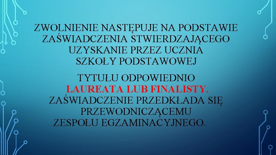 ZWOLNIENIE NASTĘPUJE NA PODSTAWIE ZAŚWIADCZENIA STWIERDZAJĄCEGO UZYSKANIE PRZEZ UCZNIA SZKOŁY PODSTAWOWEJ TYTUŁU ODPOWIEDNIO LAUREATA