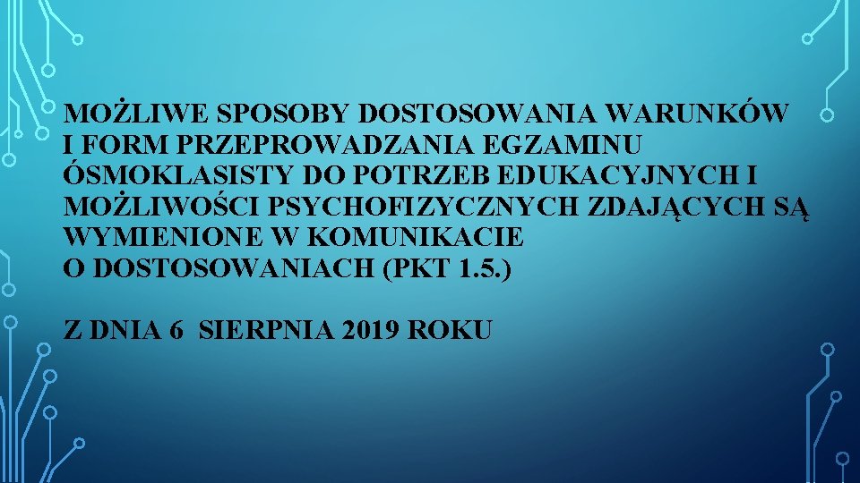 MOŻLIWE SPOSOBY DOSTOSOWANIA WARUNKÓW I FORM PRZEPROWADZANIA EGZAMINU ÓSMOKLASISTY DO POTRZEB EDUKACYJNYCH I MOŻLIWOŚCI