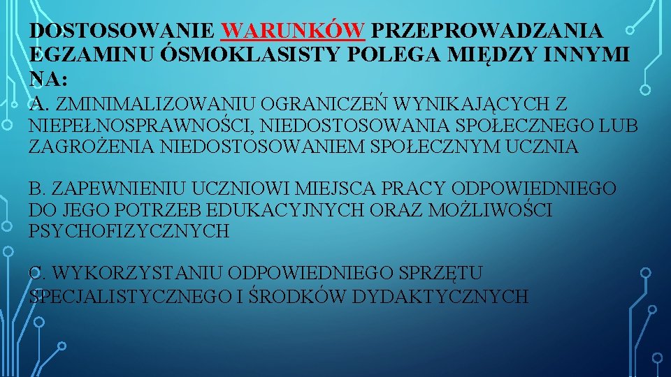 DOSTOSOWANIE WARUNKÓW PRZEPROWADZANIA EGZAMINU ÓSMOKLASISTY POLEGA MIĘDZY INNYMI NA: A. ZMINIMALIZOWANIU OGRANICZEŃ WYNIKAJĄCYCH Z