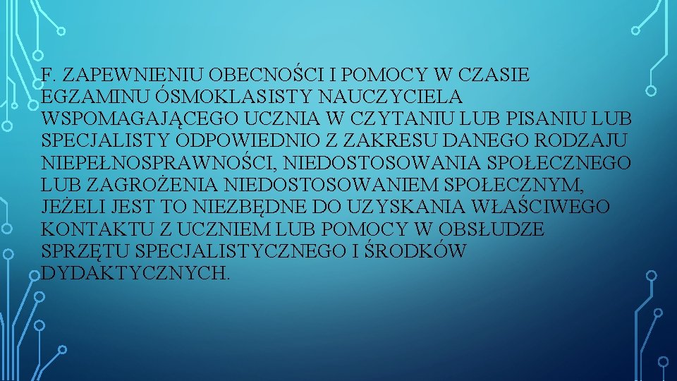 F. ZAPEWNIENIU OBECNOŚCI I POMOCY W CZASIE EGZAMINU ÓSMOKLASISTY NAUCZYCIELA WSPOMAGAJĄCEGO UCZNIA W CZYTANIU