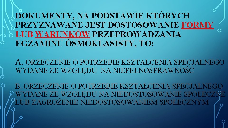 DOKUMENTY, NA PODSTAWIE KTÓRYCH PRZYZNAWANE JEST DOSTOSOWANIE FORMY LUB WARUNKÓW PRZEPROWADZANIA EGZAMINU ÓSMOKLASISTY, TO: