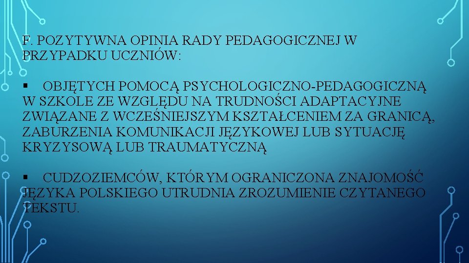 F. POZYTYWNA OPINIA RADY PEDAGOGICZNEJ W PRZYPADKU UCZNIÓW: OBJĘTYCH POMOCĄ PSYCHOLOGICZNO-PEDAGOGICZNĄ W SZKOLE ZE