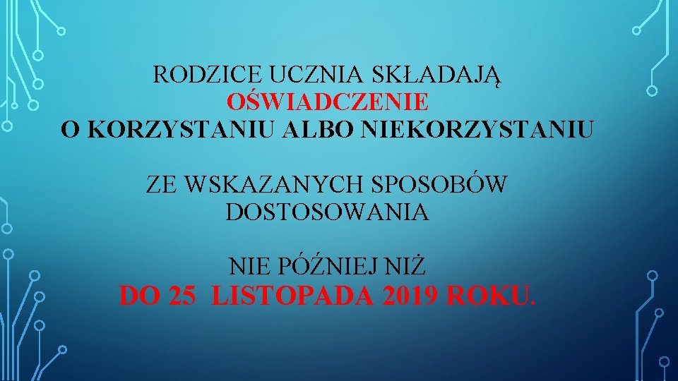 RODZICE UCZNIA SKŁADAJĄ OŚWIADCZENIE O KORZYSTANIU ALBO NIEKORZYSTANIU ZE WSKAZANYCH SPOSOBÓW DOSTOSOWANIA NIE PÓŹNIEJ