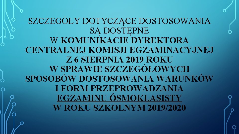 SZCZEGÓŁY DOTYCZĄCE DOSTOSOWANIA SĄ DOSTĘPNE W KOMUNIKACIE DYREKTORA CENTRALNEJ KOMISJI EGZAMINACYJNEJ Z 6 SIERPNIA