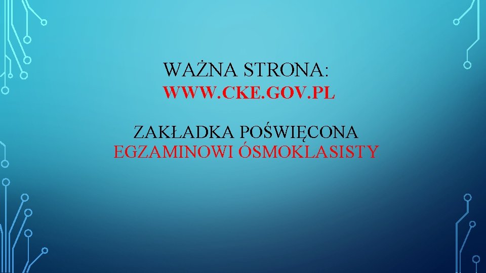 WAŻNA STRONA: WWW. CKE. GOV. PL ZAKŁADKA POŚWIĘCONA EGZAMINOWI ÓSMOKLASISTY 