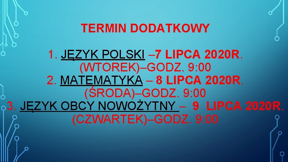 TERMIN DODATKOWY 1. JĘZYK POLSKI – 7 LIPCA 2020 R. (WTOREK)–GODZ. 9: 00 2.