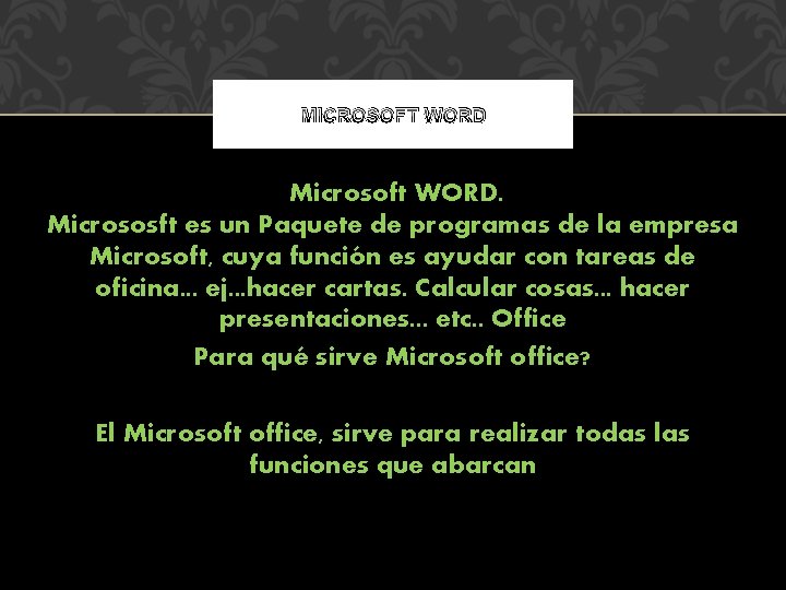 MICROSOFT WORD Microsoft WORD. Micrososft es un Paquete de programas de la empresa Microsoft,