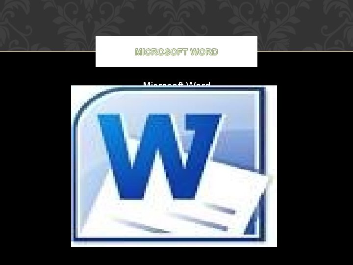 MICROSOFT WORD Microsoft Word 