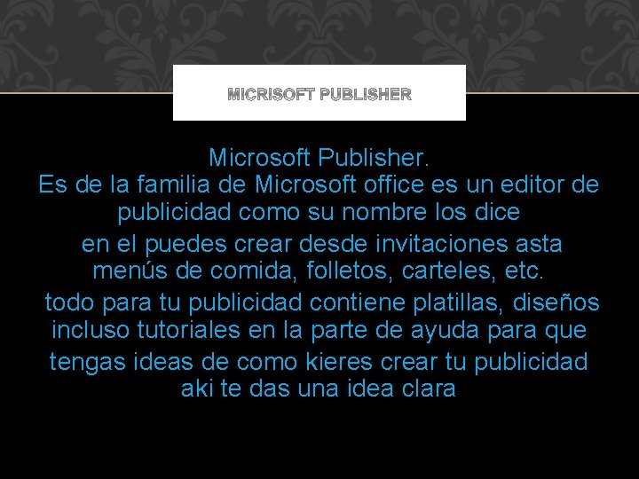 Microsoft Publisher. Es de la familia de Microsoft office es un editor de publicidad