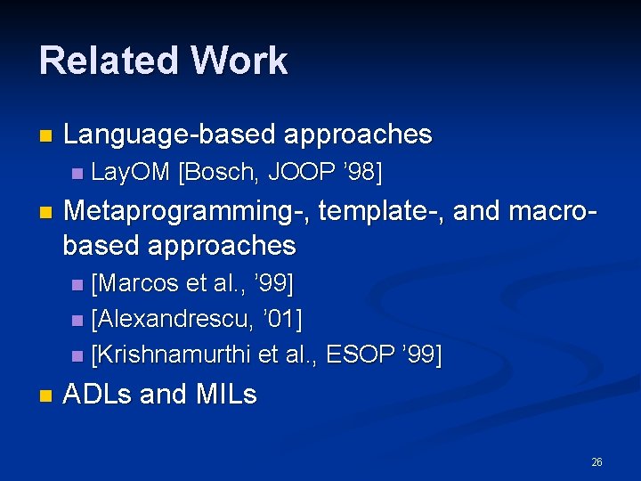 Related Work n Language-based approaches n n Lay. OM [Bosch, JOOP ’ 98] Metaprogramming-,