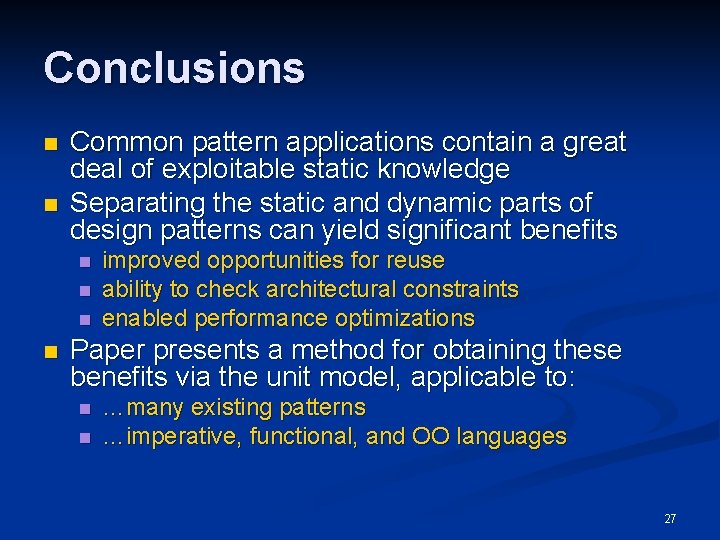 Conclusions n n Common pattern applications contain a great deal of exploitable static knowledge Conclusions n n Common pattern applications contain a great deal of exploitable static knowledge