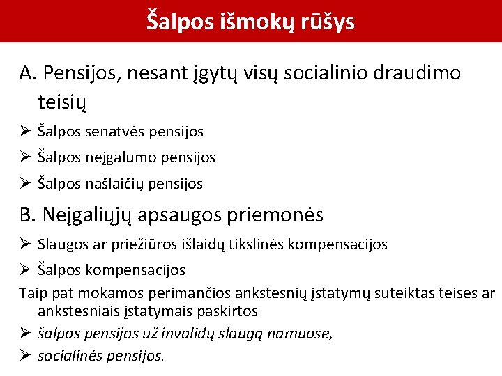 Šalpos išmokų rūšys A. Pensijos, nesant įgytų visų socialinio draudimo teisių Ø Šalpos senatvės