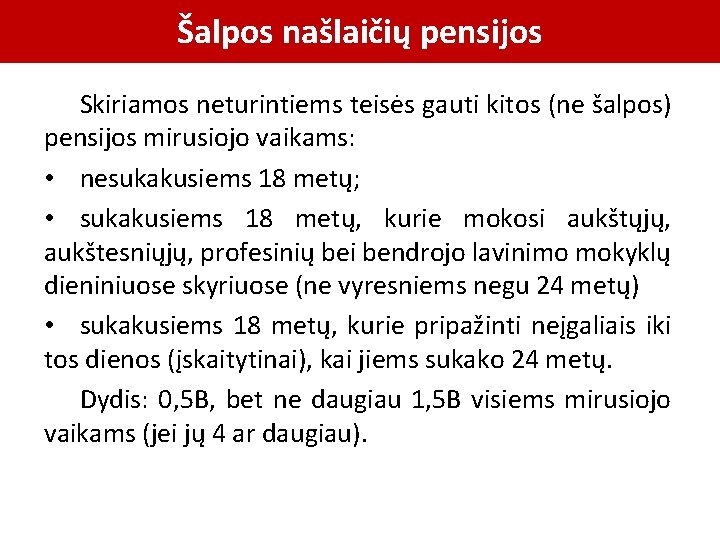 Šalpos našlaičių pensijos Skiriamos neturintiems teisės gauti kitos (ne šalpos) pensijos mirusiojo vaikams: •