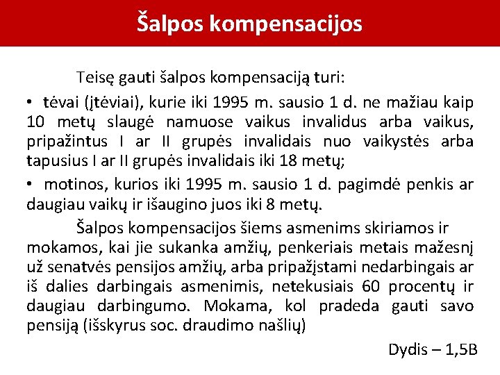 Šalpos kompensacijos Teisę gauti šalpos kompensaciją turi: • tėvai (įtėviai), kurie iki 1995 m.