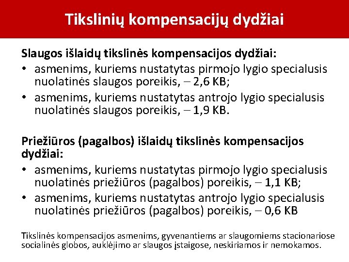 Tikslinių kompensacijų dydžiai Slaugos išlaidų tikslinės kompensacijos dydžiai: • asmenims, kuriems nustatytas pirmojo lygio