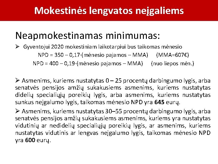 Mokestinės lengvatos neįgaliems Neapmokestinamas minimumas: Ø Gyventojui 2020 mokestiniam laikotarpiui bus taikomas mėnesio NPD
