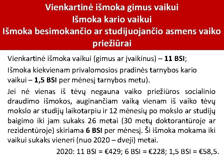 Vienkartinė išmoka gimus vaikui Išmoka kario vaikui Išmoka besimokančio ar studijuojančio asmens vaiko priežiūrai