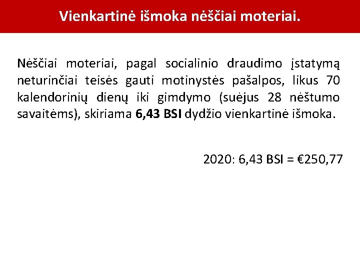 Vienkartinė išmoka nėščiai moteriai. Nėščiai moteriai, pagal socialinio draudimo įstatymą neturinčiai teisės gauti motinystės