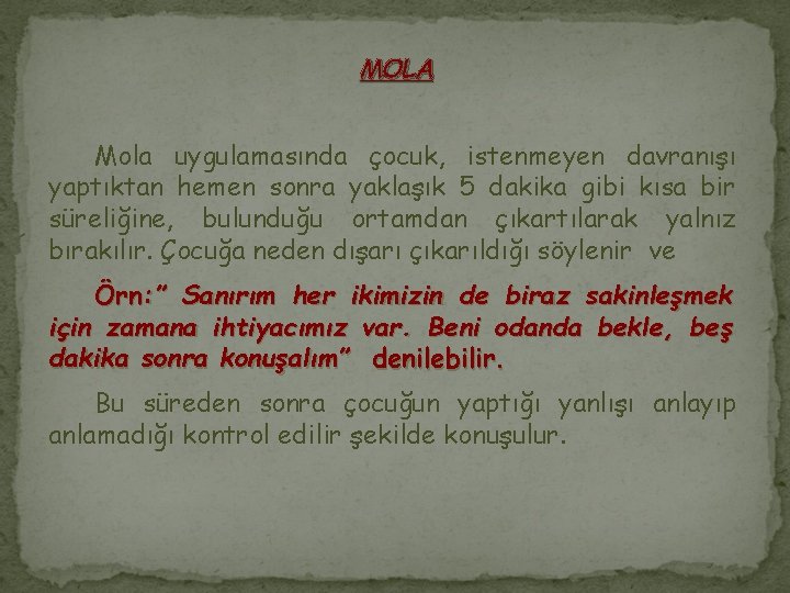 MOLA Mola uygulamasında çocuk, istenmeyen davranışı yaptıktan hemen sonra yaklaşık 5 dakika gibi kısa