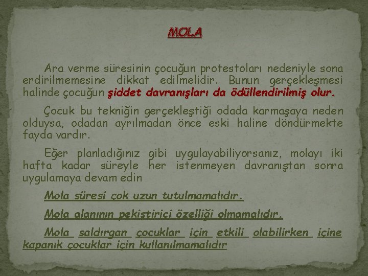 MOLA Ara verme süresinin çocuğun protestoları nedeniyle sona erdirilmemesine dikkat edilmelidir. Bunun gerçekleşmesi halinde