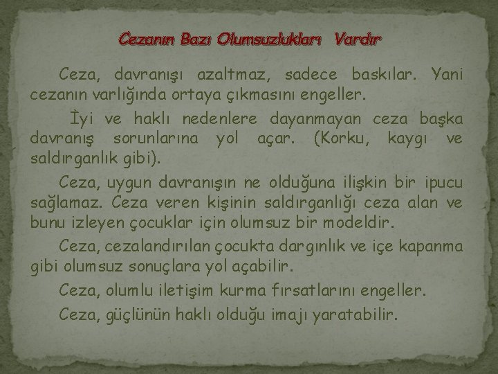 Cezanın Bazı Olumsuzlukları Vardır Ceza, davranışı azaltmaz, sadece baskılar. Yani cezanın varlığında ortaya çıkmasını