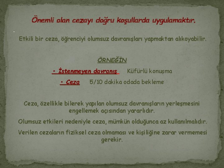 Önemli olan cezayı doğru koşullarda uygulamaktır. . Etkili bir ceza, öğrenciyi olumsuz davranışları yapmaktan
