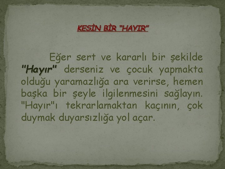 KESİN BİR “HAYIR” Eğer sert ve kararlı bir şekilde "Hayır" derseniz ve çocuk yapmakta